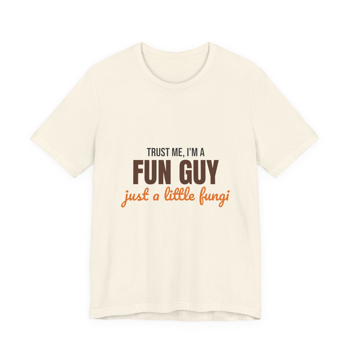 Trust Me I'm a Fun Guy Just a Little Fungi Shirt, Fun Guy Mushroom Pun T-Shirt