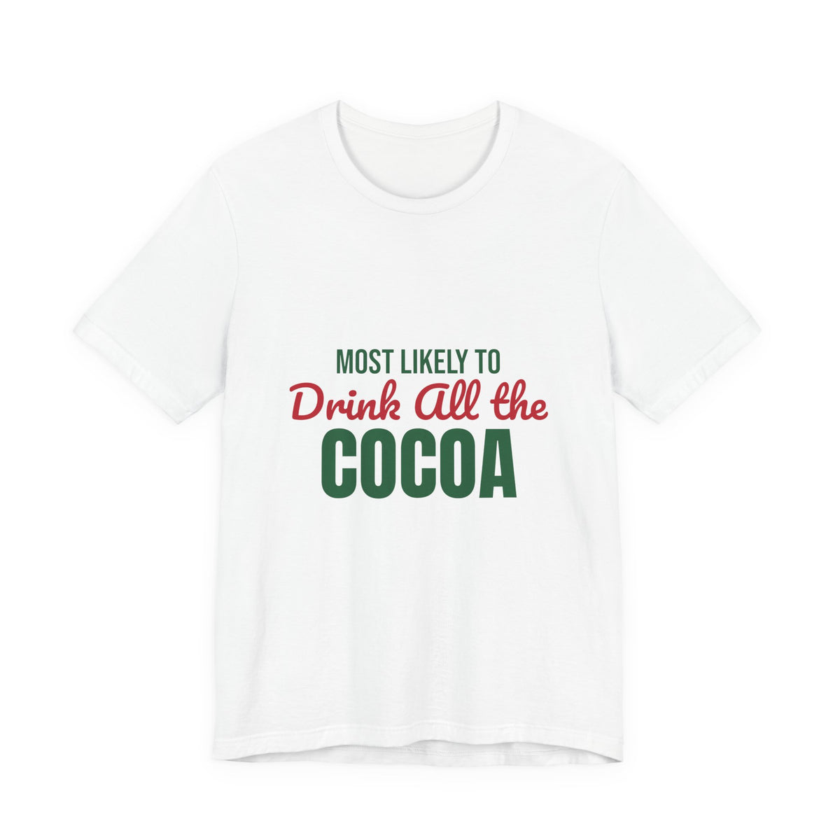 Most Likely to Drink All the Cocoa Shirt, Most Likely to Drink All the Cocoa T-Shirt, Family Christmas