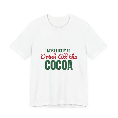 Most Likely to Drink All the Cocoa Shirt, Most Likely to Drink All the Cocoa T-Shirt, Family Christmas