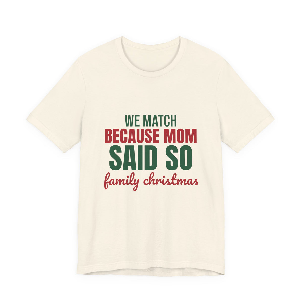 We Match Because Mom Said So Family Christmas Shirt, Family Christmas T-Shirt, Family Christmas Gift