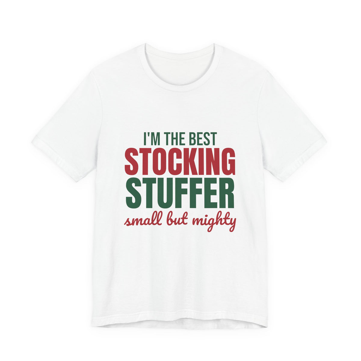 I'm the Best Stocking Stuffer Small but Mighty Shirt, Cute Christmas T-Shirt, Cute Christmas Gift