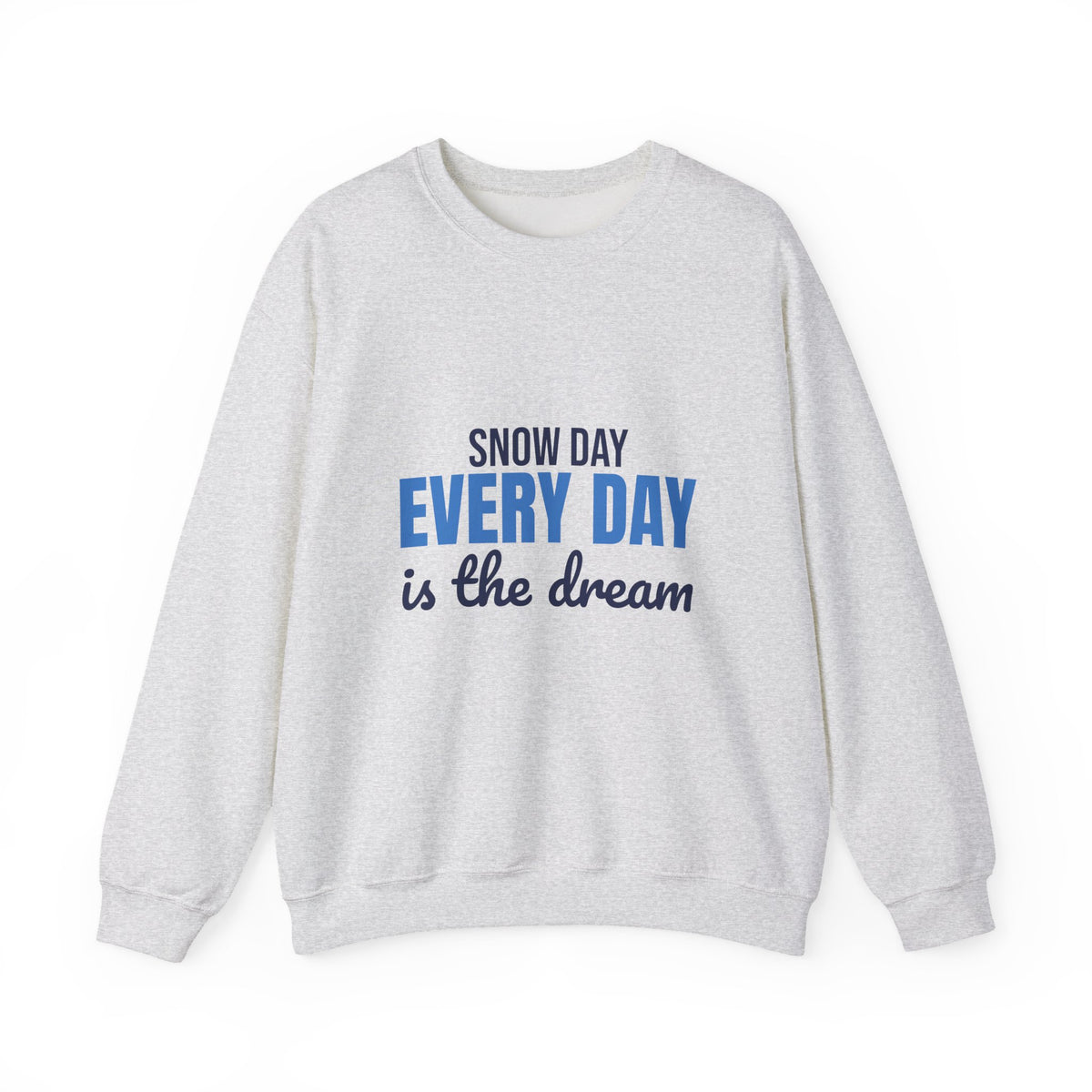 Snow Day Every Day Is the Dream Sweatshirt, Snow Day Crewneck Sweatshirt