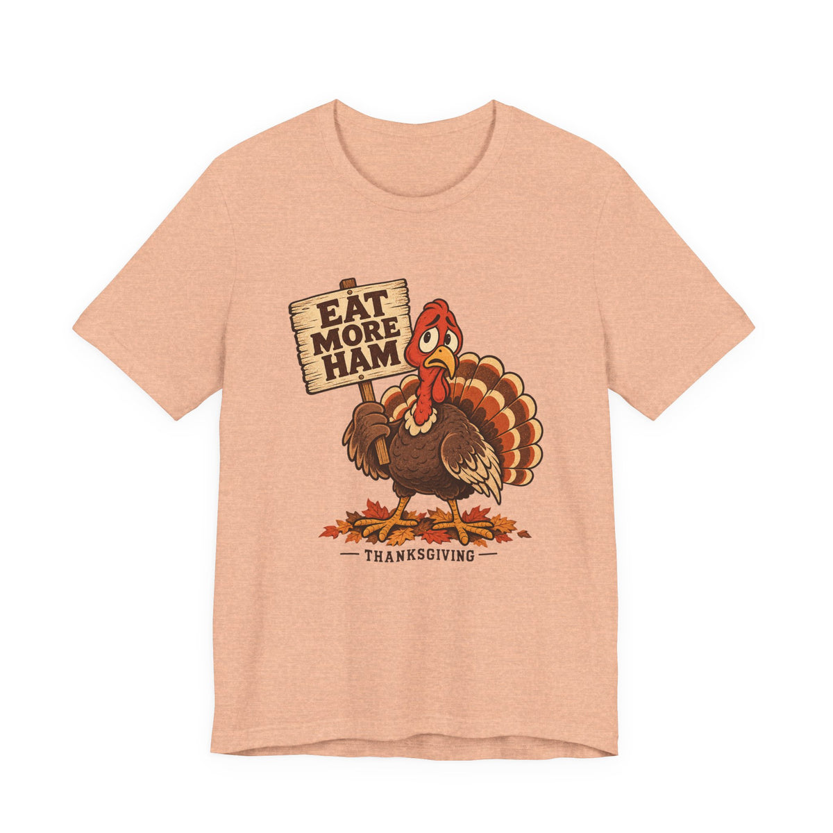 Eat More Ham Turkey Sign Funny Thanksgiving Shirt, Funny Turkey T-Shirt, Funny Turkey Gift