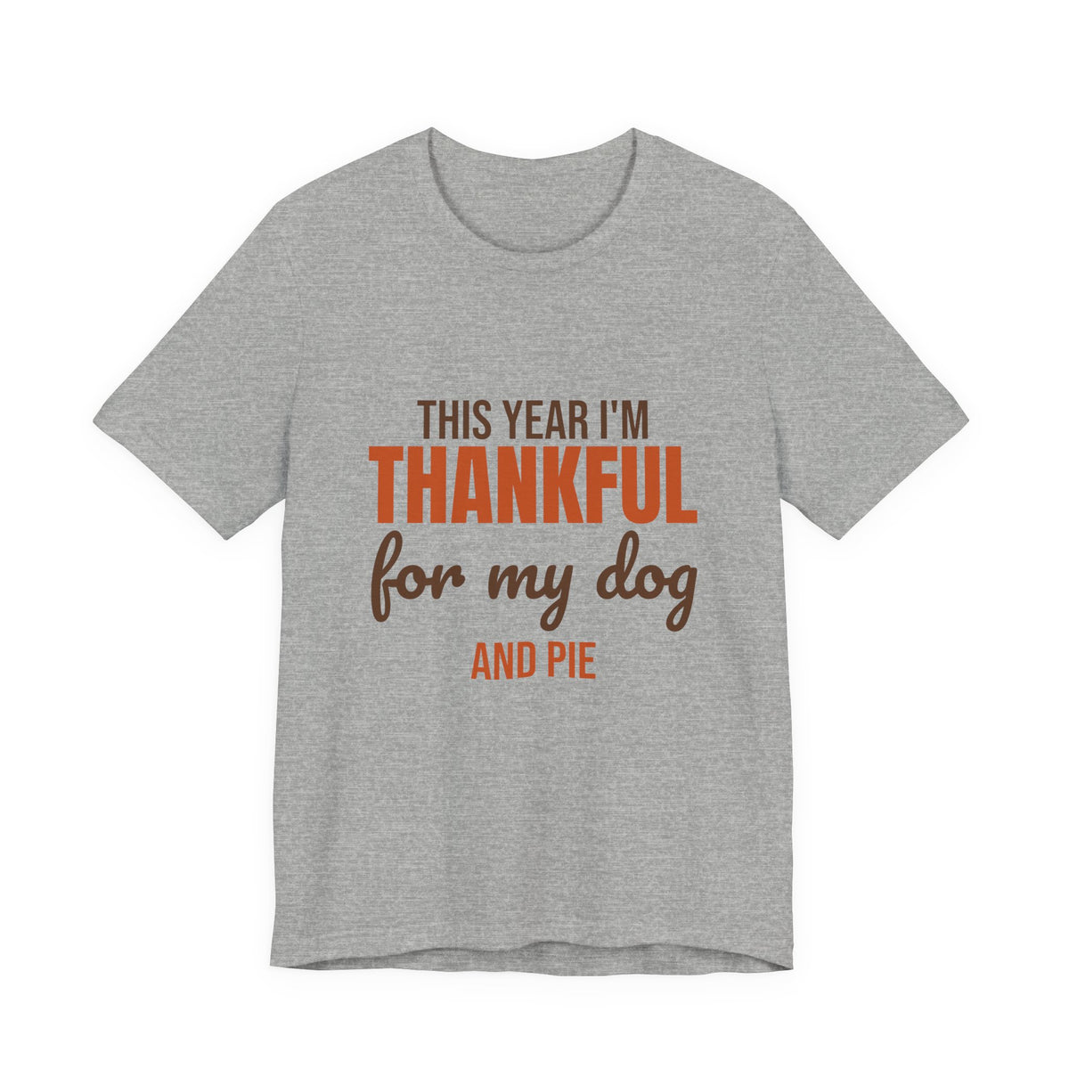 This Year I'm Thankful for My Dog and Pie Shirt, Dog Lover Thanksgiving T-Shirt, Dog Lover Thanksgiving Gift