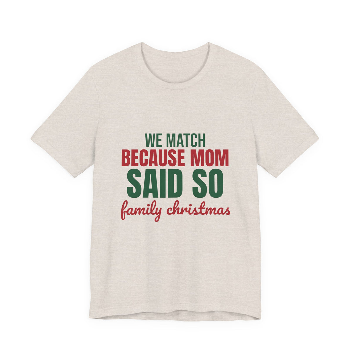 We Match Because Mom Said So Family Christmas Shirt, Family Christmas T-Shirt, Family Christmas Gift