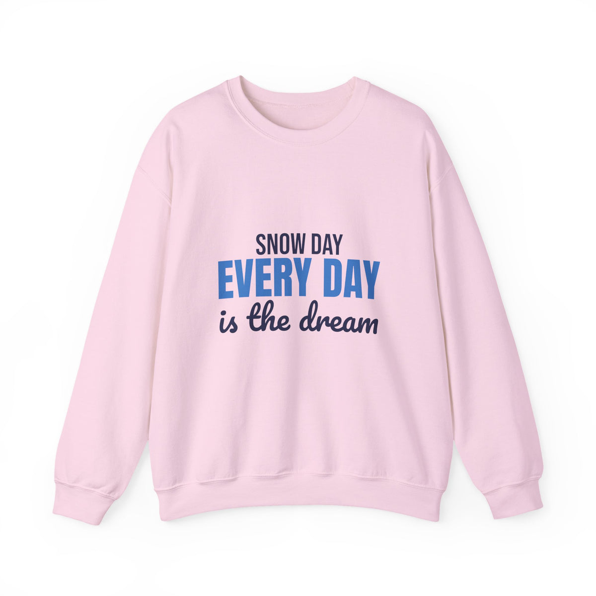 Snow Day Every Day Is the Dream Sweatshirt, Snow Day Crewneck Sweatshirt