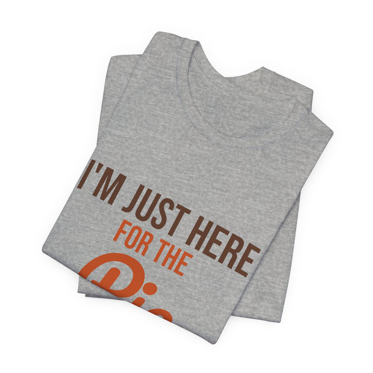 I'm Just Here for the Pie Shirt, Funny Thanksgiving T-Shirt