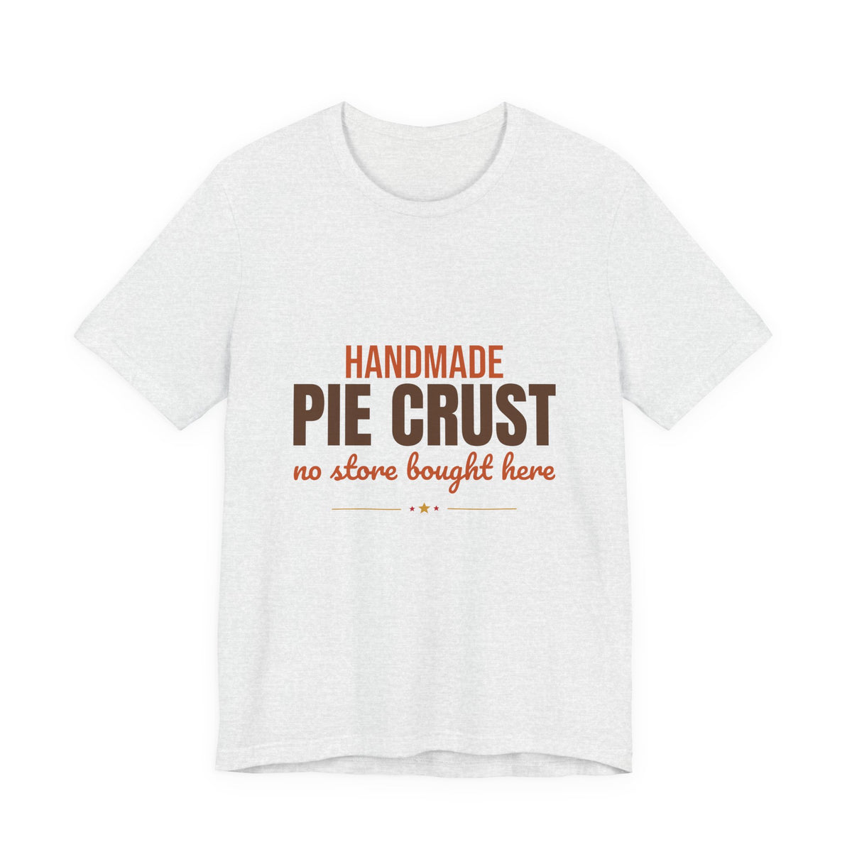 Handmade Pie Crust No Store Bought Here Shirt, Thanksgiving Baking T-Shirt, Thanksgiving Baking Gift