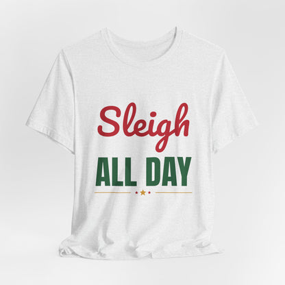 Sleigh All Day Shirt, Funny Christmas T-Shirt, Holiday Pun Tee