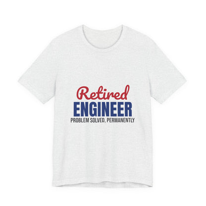 Retired Engineer Problem Solved Permanently Shirt, Engineer Retirement T-Shirt, Retired Engineer Gift