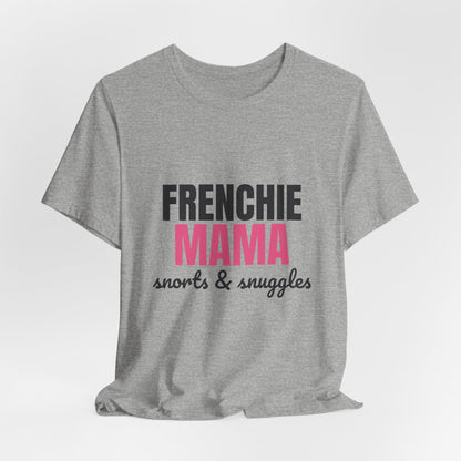Frenchie Mama Snorts And Snuggles Shirt, Frenchie Mama T-Shirt, Frenchie Lover Gift