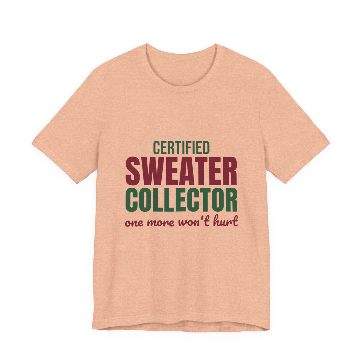 Certified Sweater Collector One More Won't Hurt Shirt, Sweater Weather T-Shirt, Sweater Weather Gift