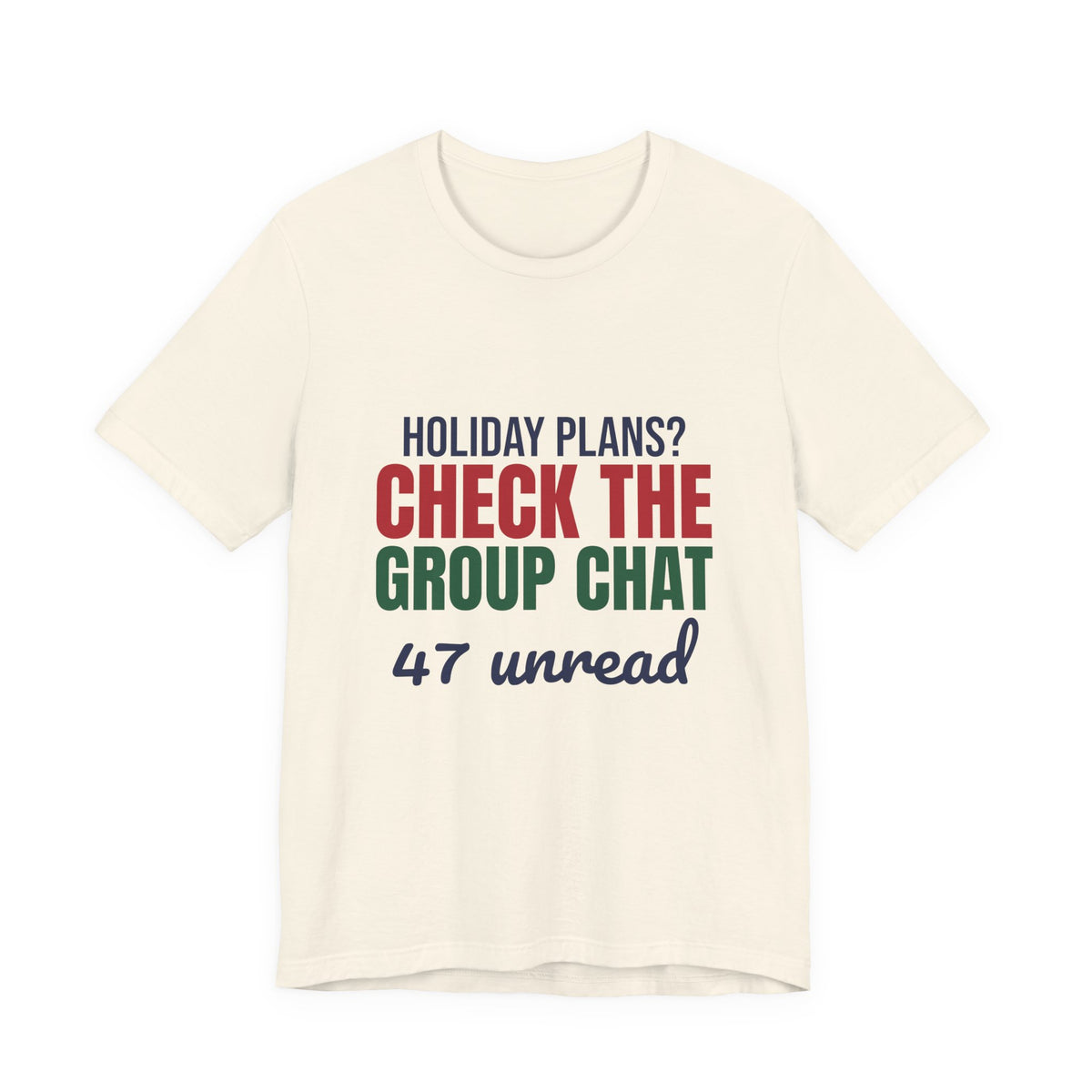 Holiday Plans Check the Group Chat 47 Unread Shirt, Funny Family Holiday T-Shirt, Funny Family Holiday Gift