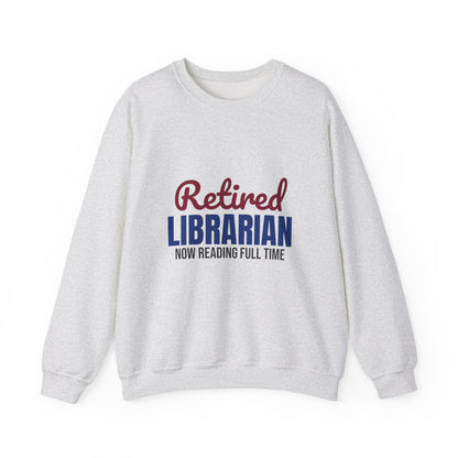 Retired Librarian Now Reading Full Time Sweatshirt, Librarian Retirement Crewneck Sweatshirt