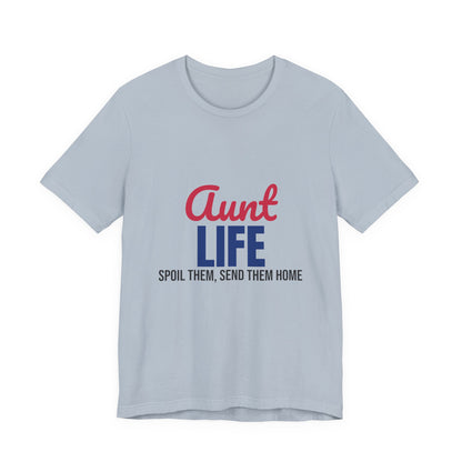Aunt Life Spoil Them Send Them Home Shirt, Aunt T-Shirt, Auntie Gift