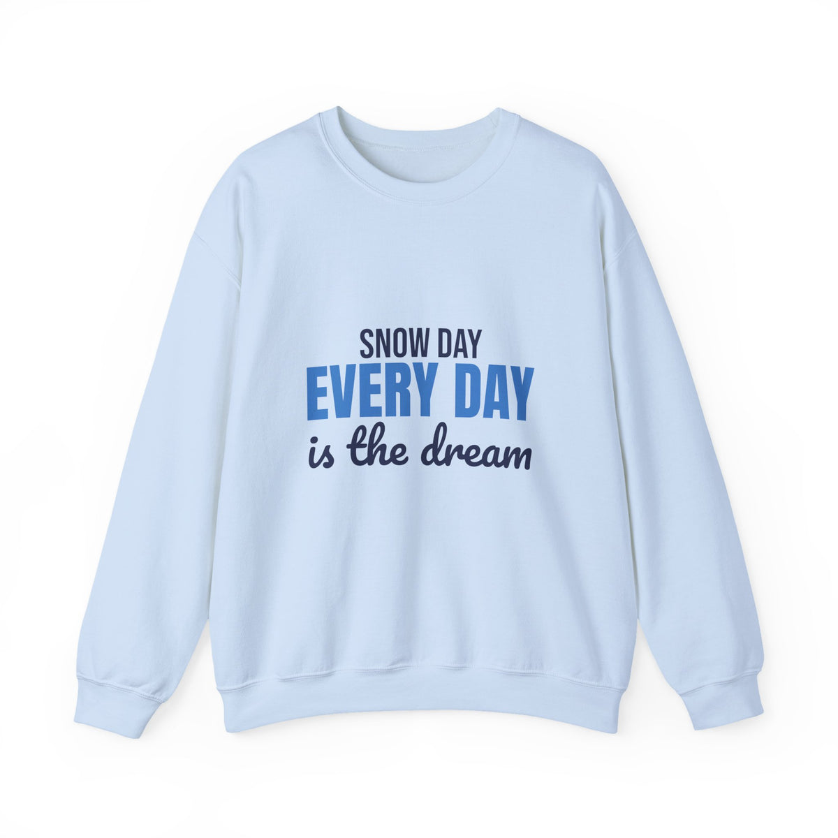 Snow Day Every Day Is the Dream Sweatshirt, Snow Day Crewneck Sweatshirt