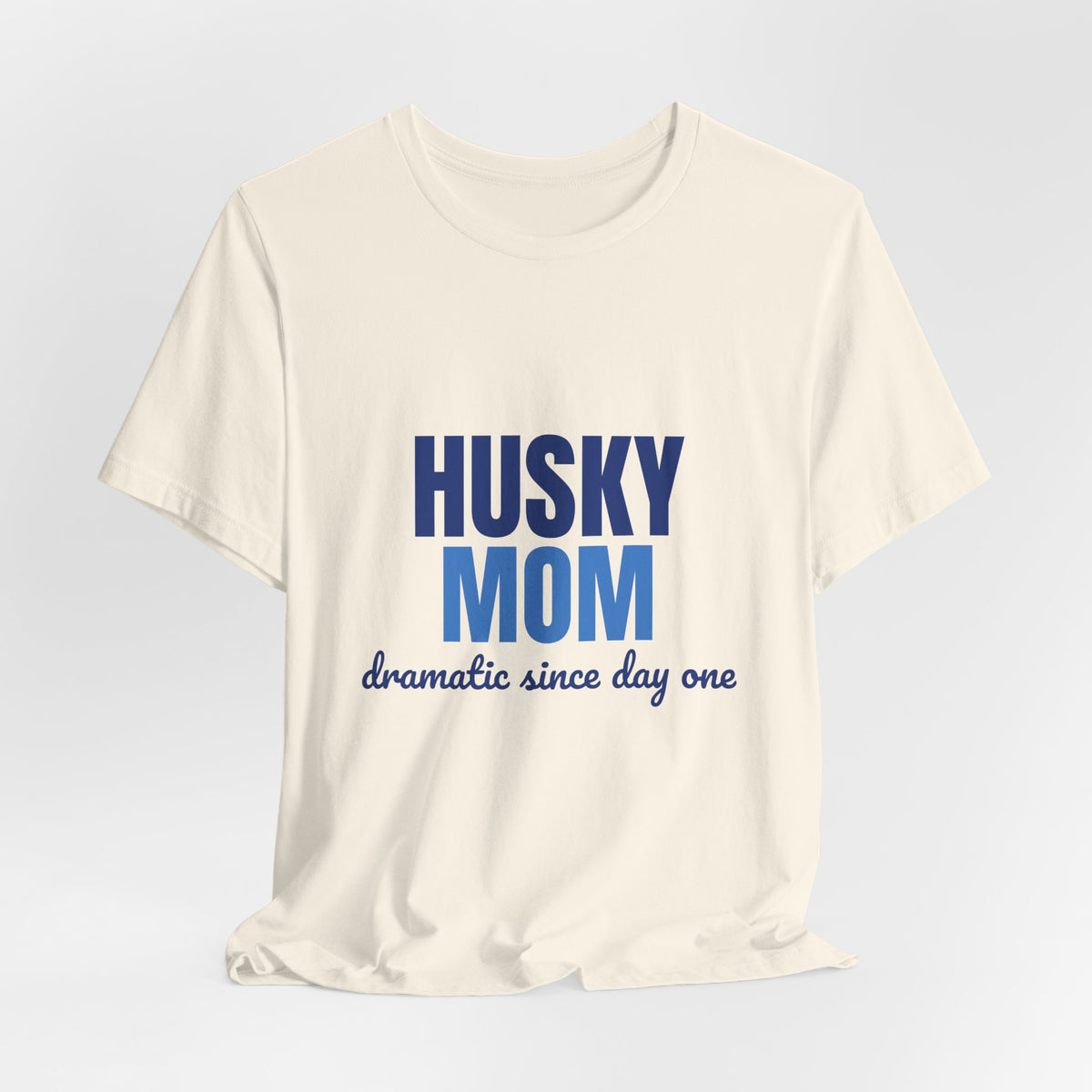 Husky Mom Dramatic Since Day One Shirt, Husky Mom T-Shirt, Husky Lover Gift