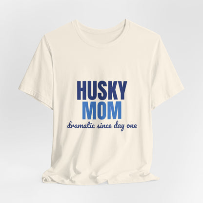 Husky Mom Dramatic Since Day One Shirt, Husky Mom T-Shirt, Husky Lover Gift