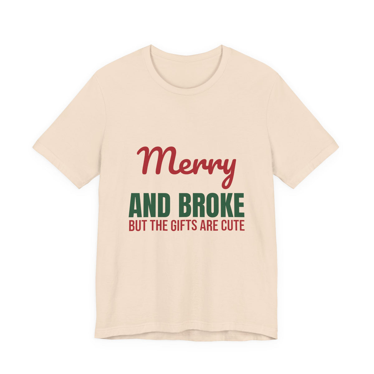 Merry and Broke but the Gifts Are Cute Shirt, Funny Christmas T-Shirt, Funny Christmas Gift
