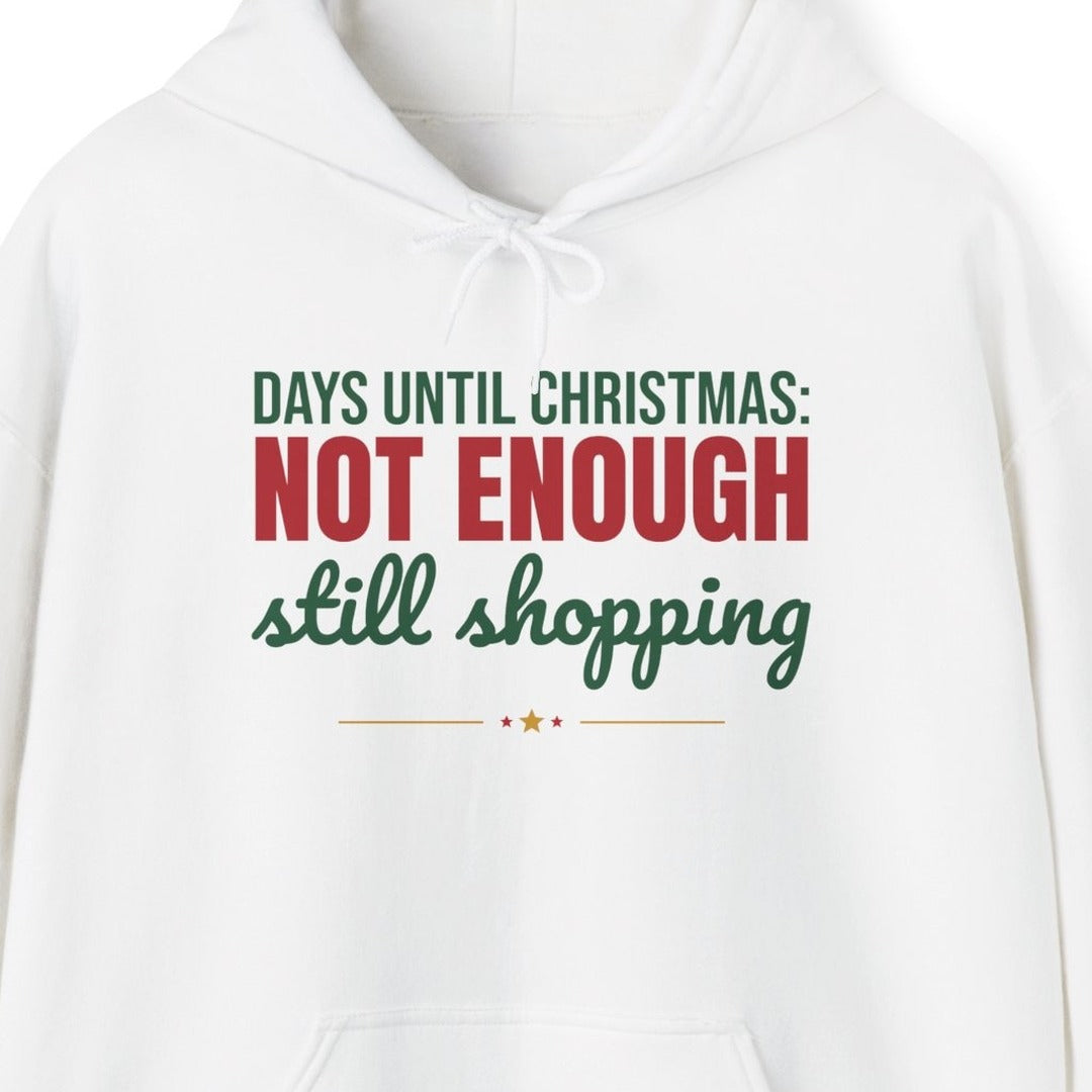 Days Until Christmas Not Enough Still Shopping Hoodie, Funny Christmas Hoodie lifestyle