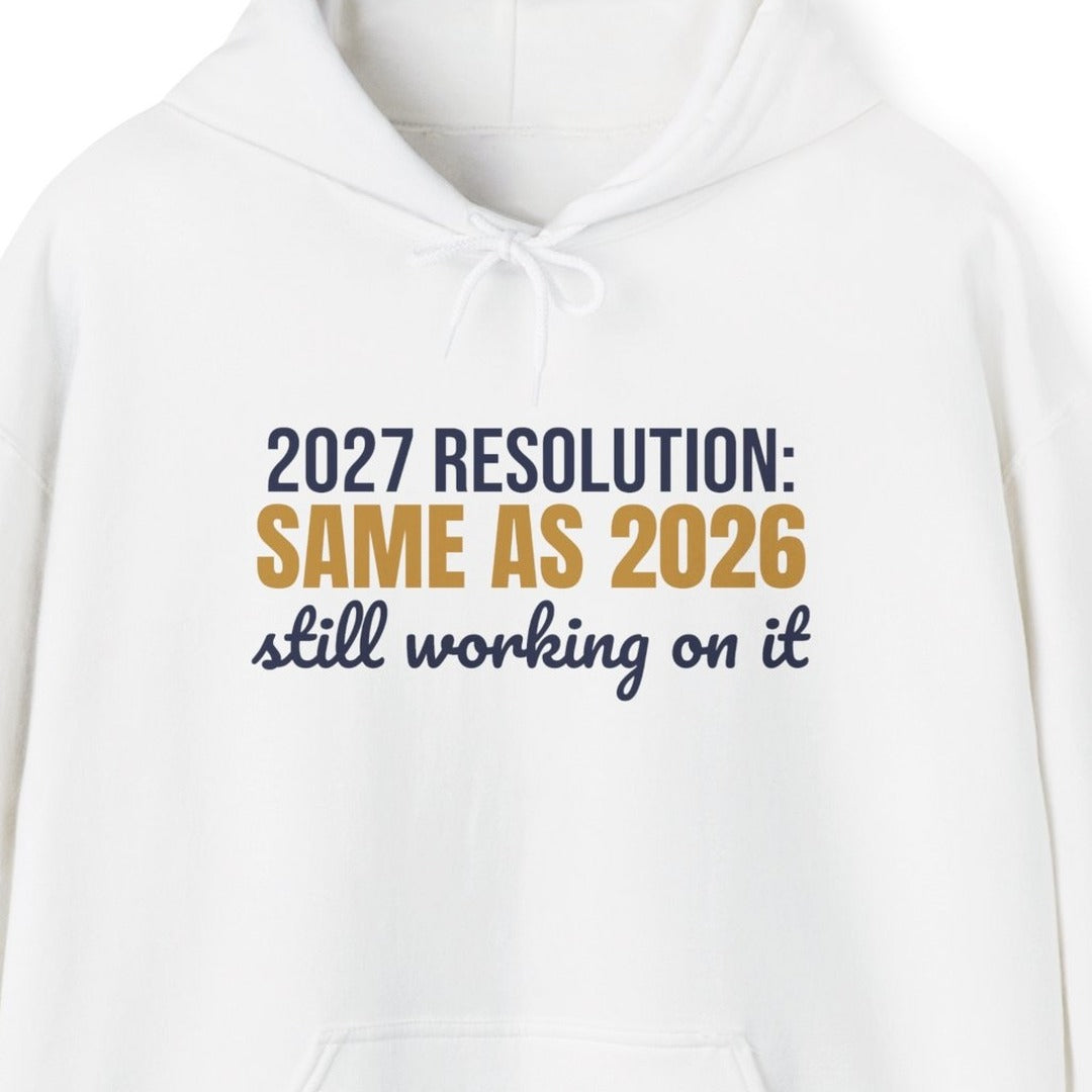 2027 Resolution Same as 2026 Still Working on It Hoodie, Funny New Year Hoodie lifestyle